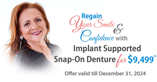 Implant supported snap-on denture for $9,499* at Implants Guru, Rancho Mirage, Palm Desert, Palm Spring, Coachella Valley, Cathedral City, La Quinta, Desert Hot Springs, Yucca Valley, Indian Wells